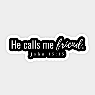 He calls me friend John 15:15 Sticker